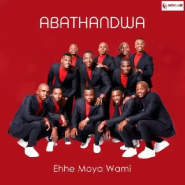 Abathandwa - Ehhe Moya Wami (Official)
